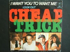 45C292 CHEAP TRICK - I WANT YOU TO WANT ME